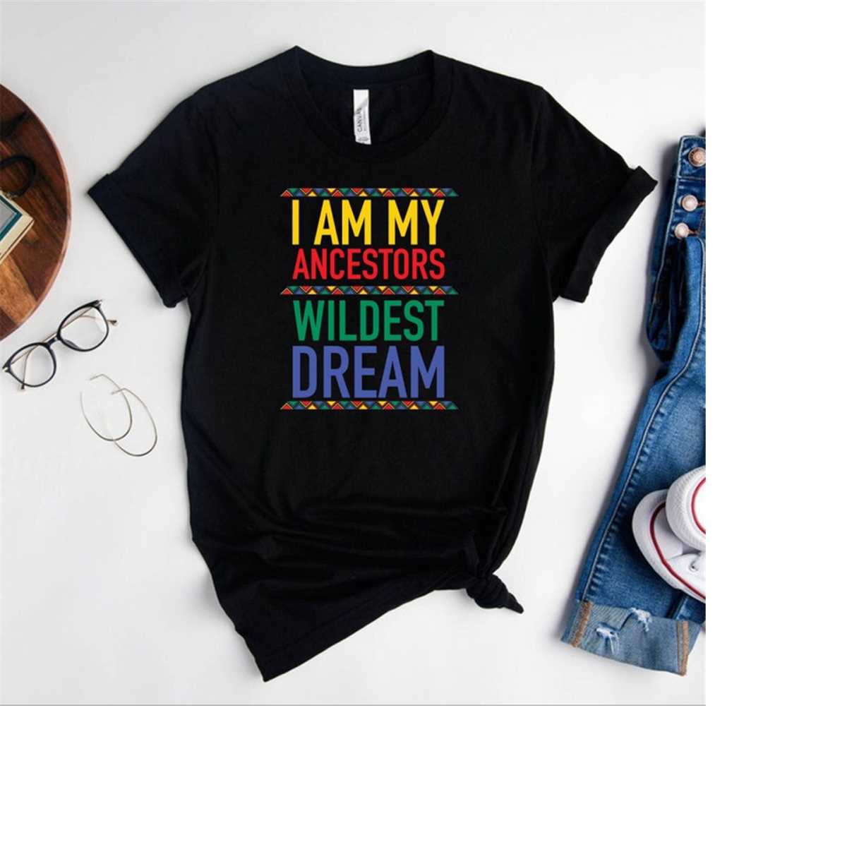 I Am My Ancestors' Wildest Dreams - Family Heritage T-Shirt
