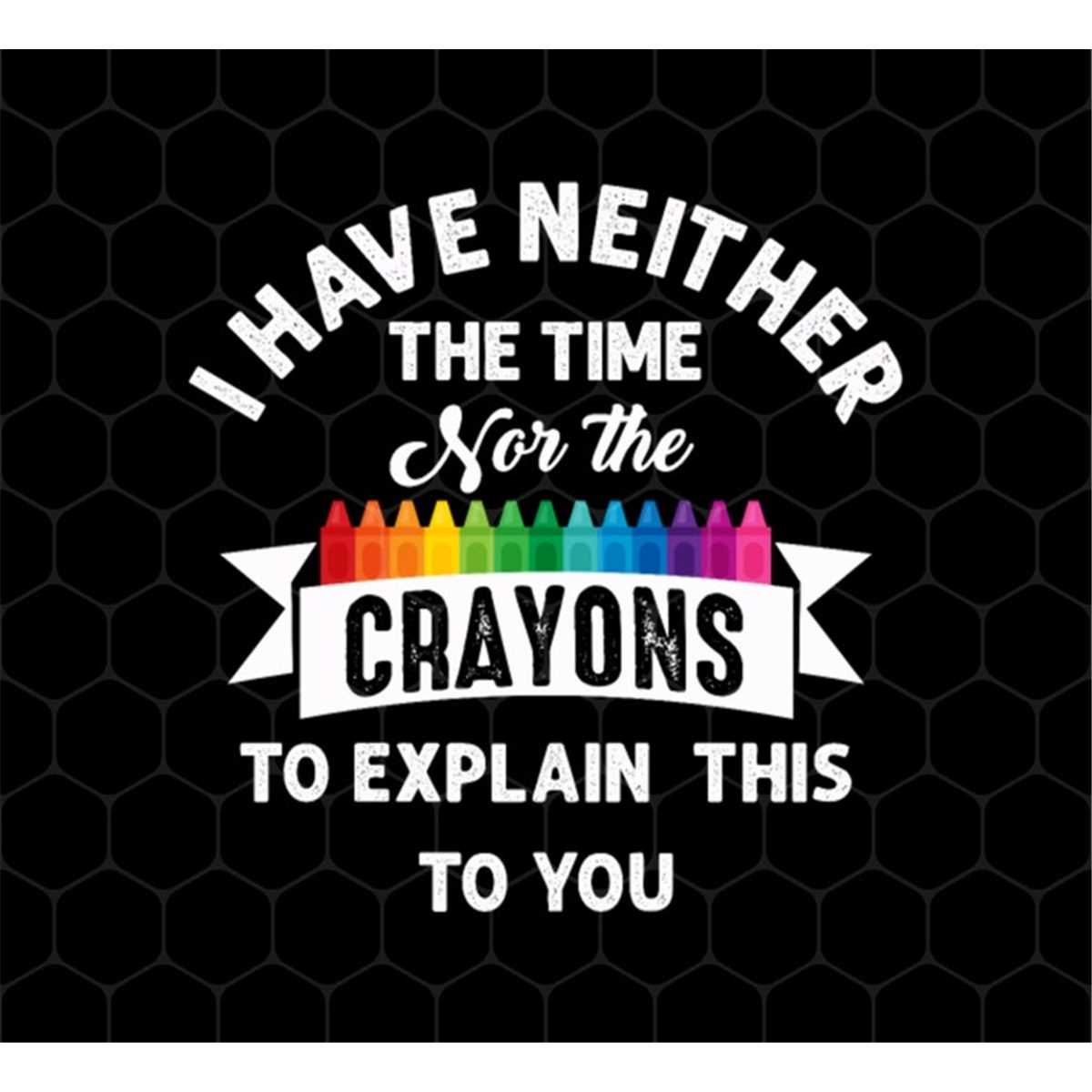 Don't Be Stupid Png, I Have Neither The Time Nor The Crayons | Inspire ...