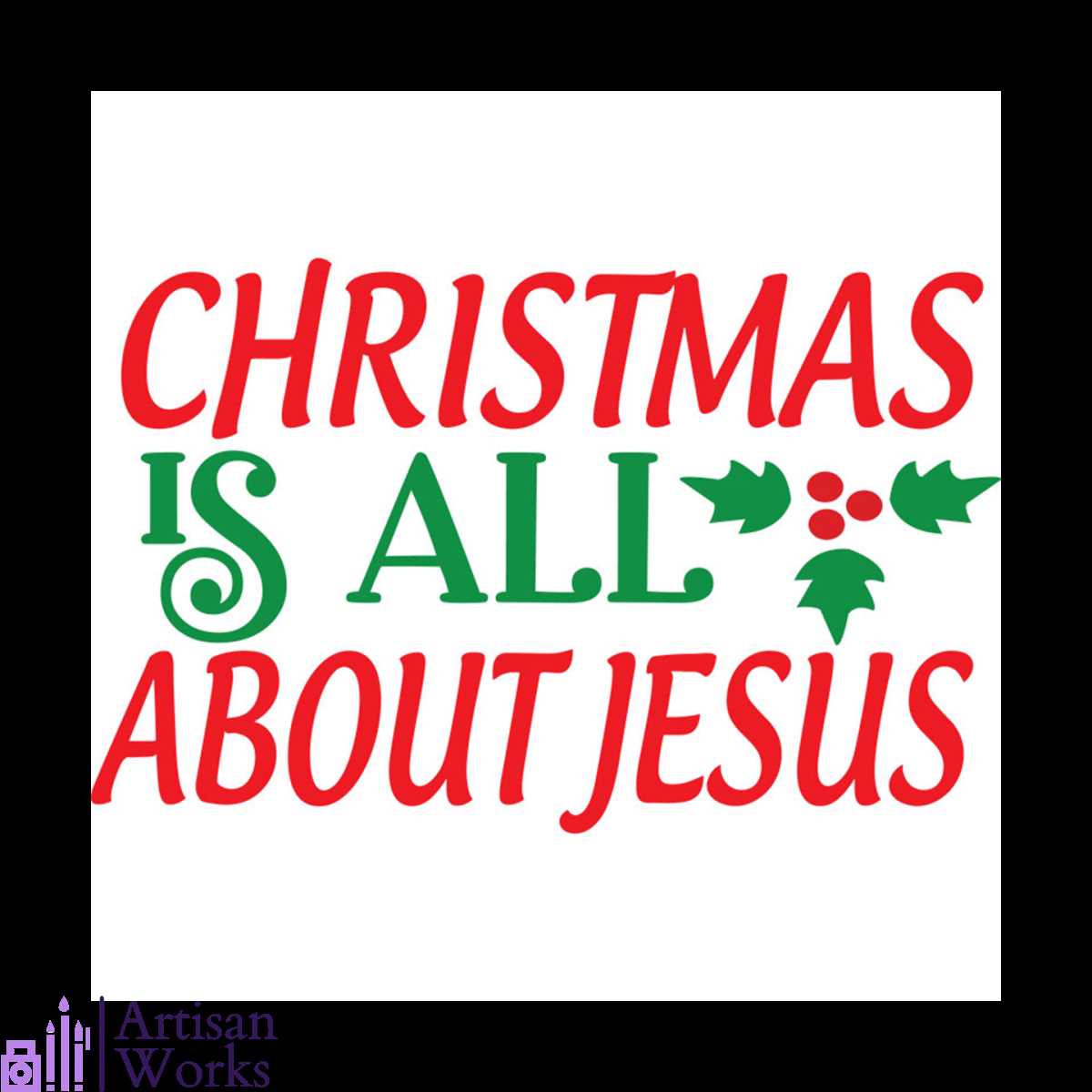 Christmas Is All About Jesus Holly Jolly Svg, Christmas Svg, Inspire