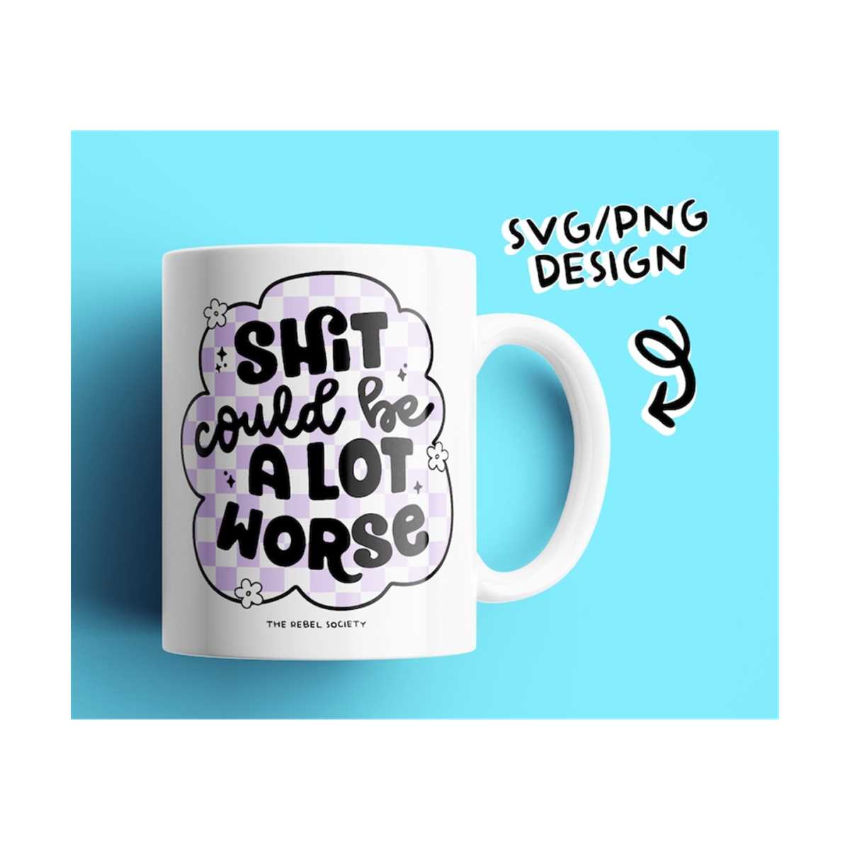 Shit Could Be A Lot Worse SVG, Positivity Cricut Cut File St | Inspire ...