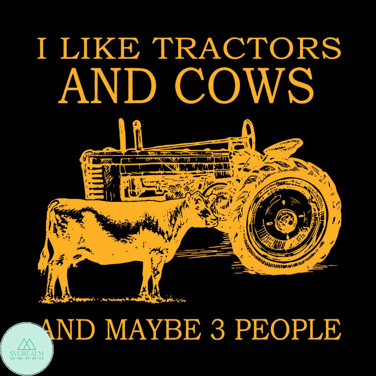 I Like Tractors And Cows And Maybe 3 People Svg Inspire Uplift