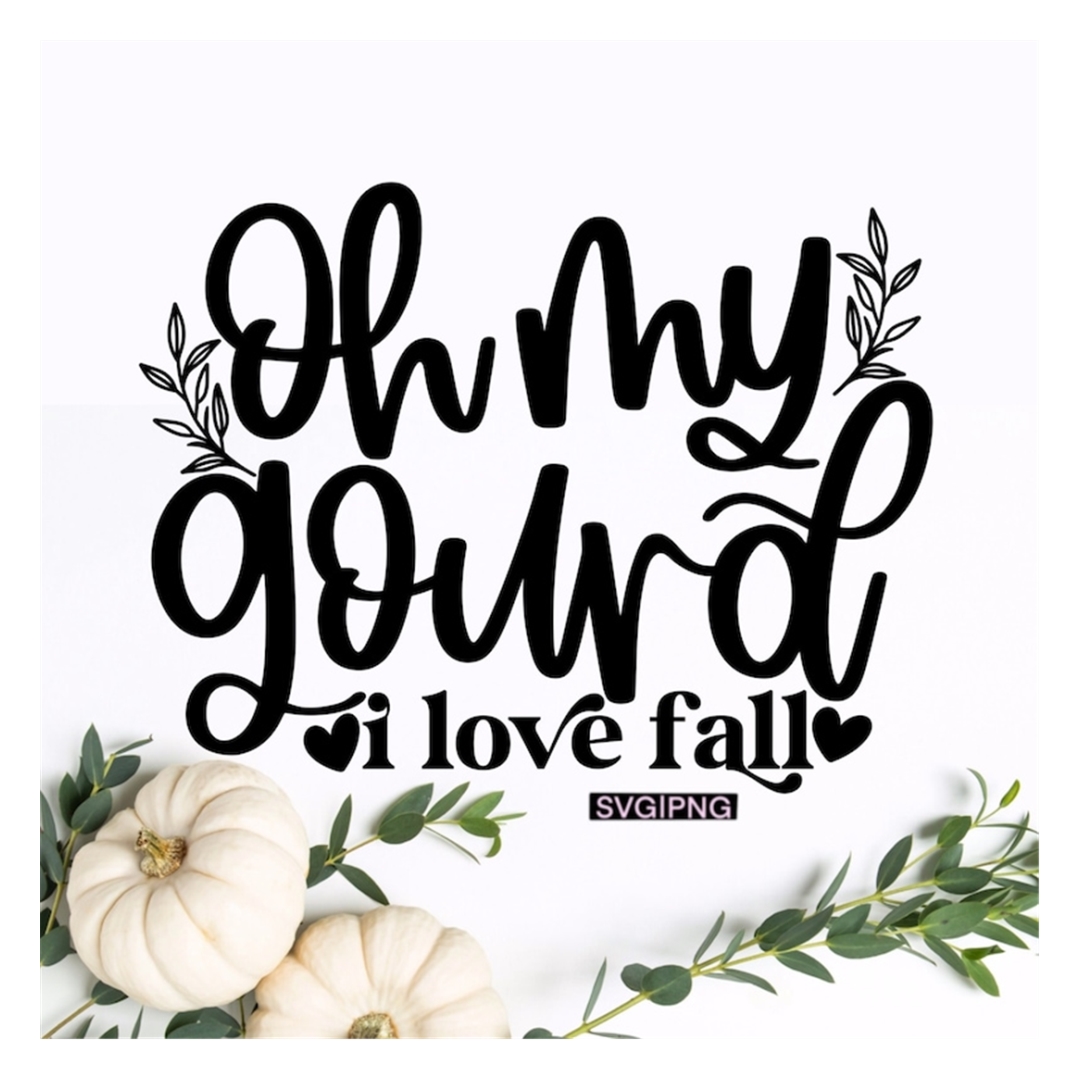 Oh my gourd I love fall svg, funny fall quote svg, fall sign Inspire