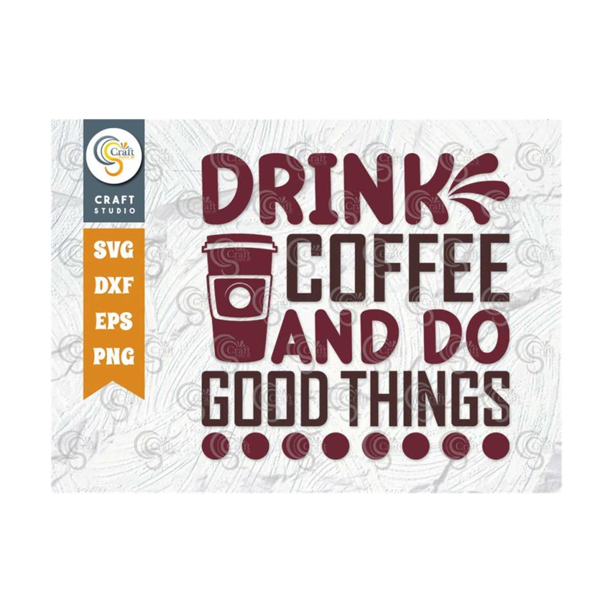 Drink Coffee And Do Good Things SVG Cut File, Caffeine Svg, Inspire