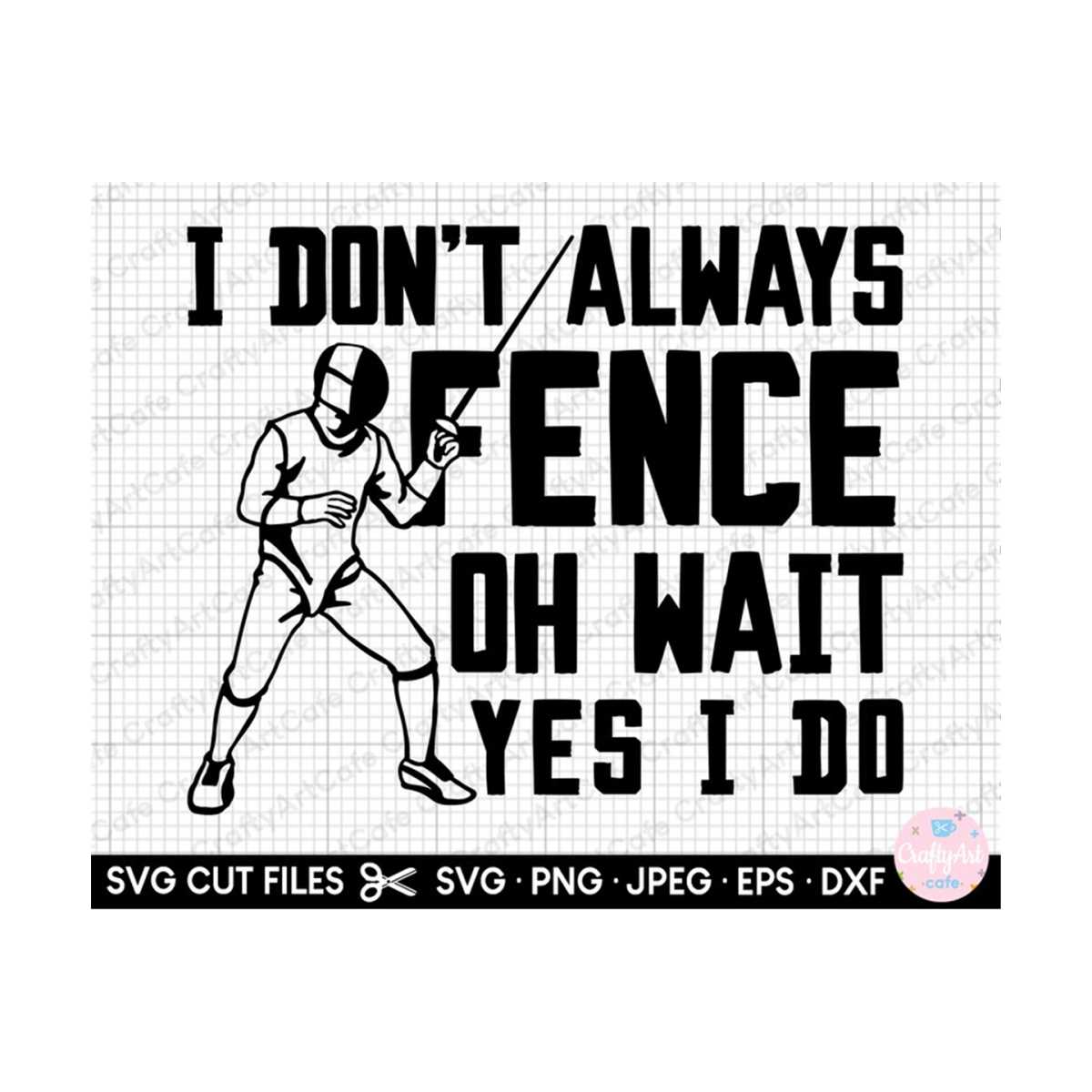 fancing svg i don't always fence oh wait yes i do | Inspire Uplift