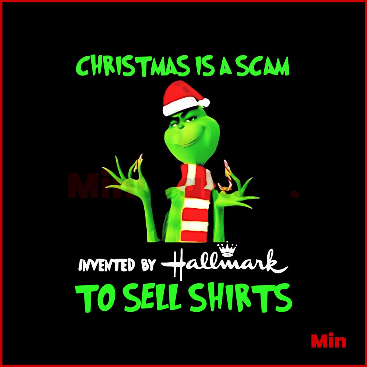 Grinch Christmas Is A Scam Invented By Hallmark PNG File Inspire Uplift