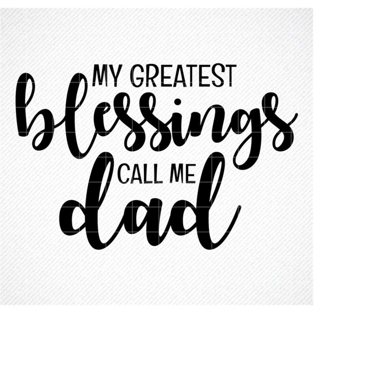 My Greatest Blessings Call Me Dad Svg, Father SVG, Father’s - Inspire