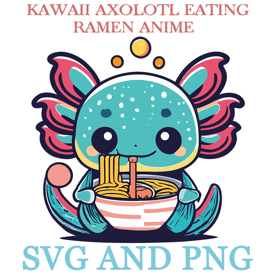KAWAII AXOLOTL EATING RAMEN 23 SVG.PNG Digital Files | Inspire Uplift