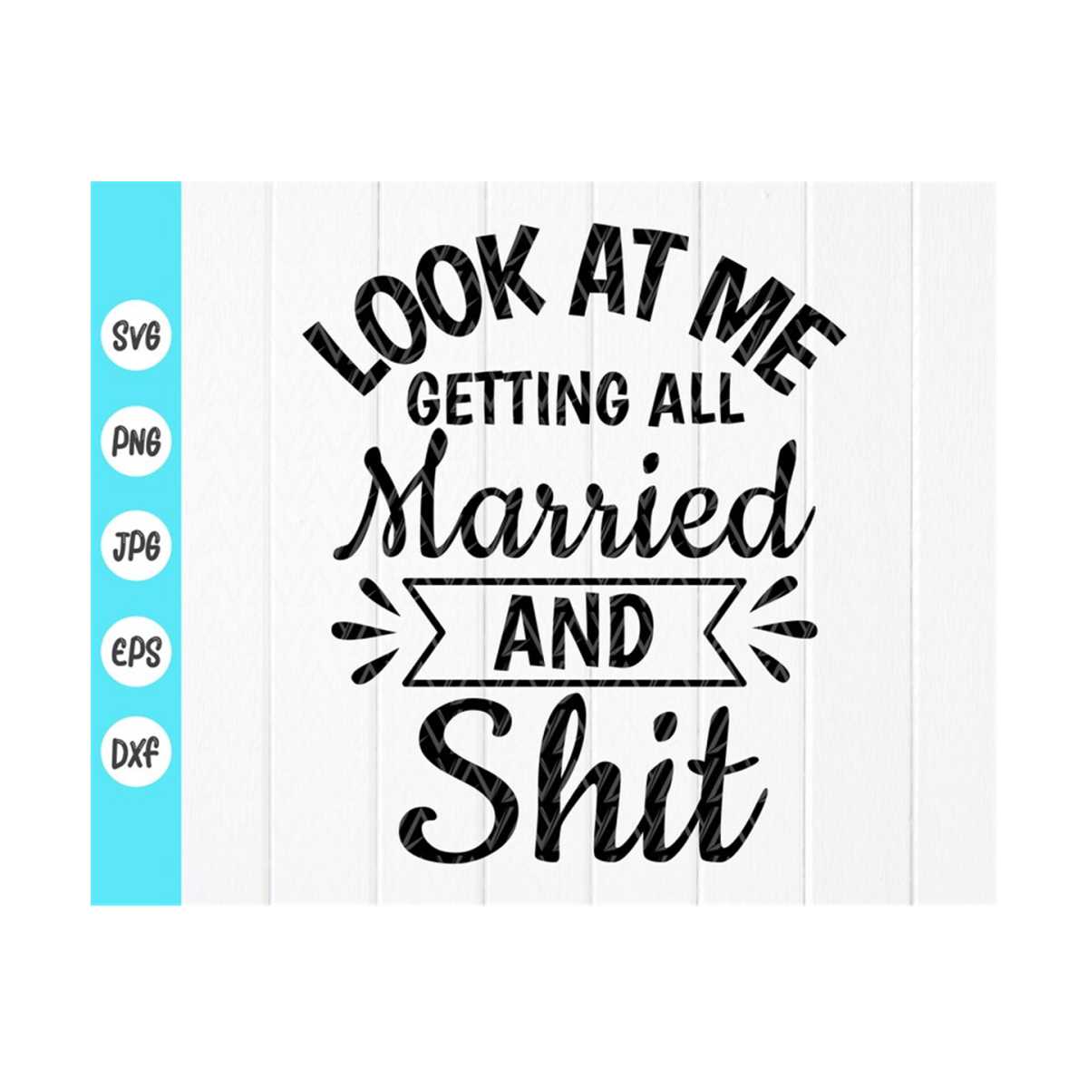 Look At Me Getting All Married And Shit SVG,Bachelorette Par - Inspire ...