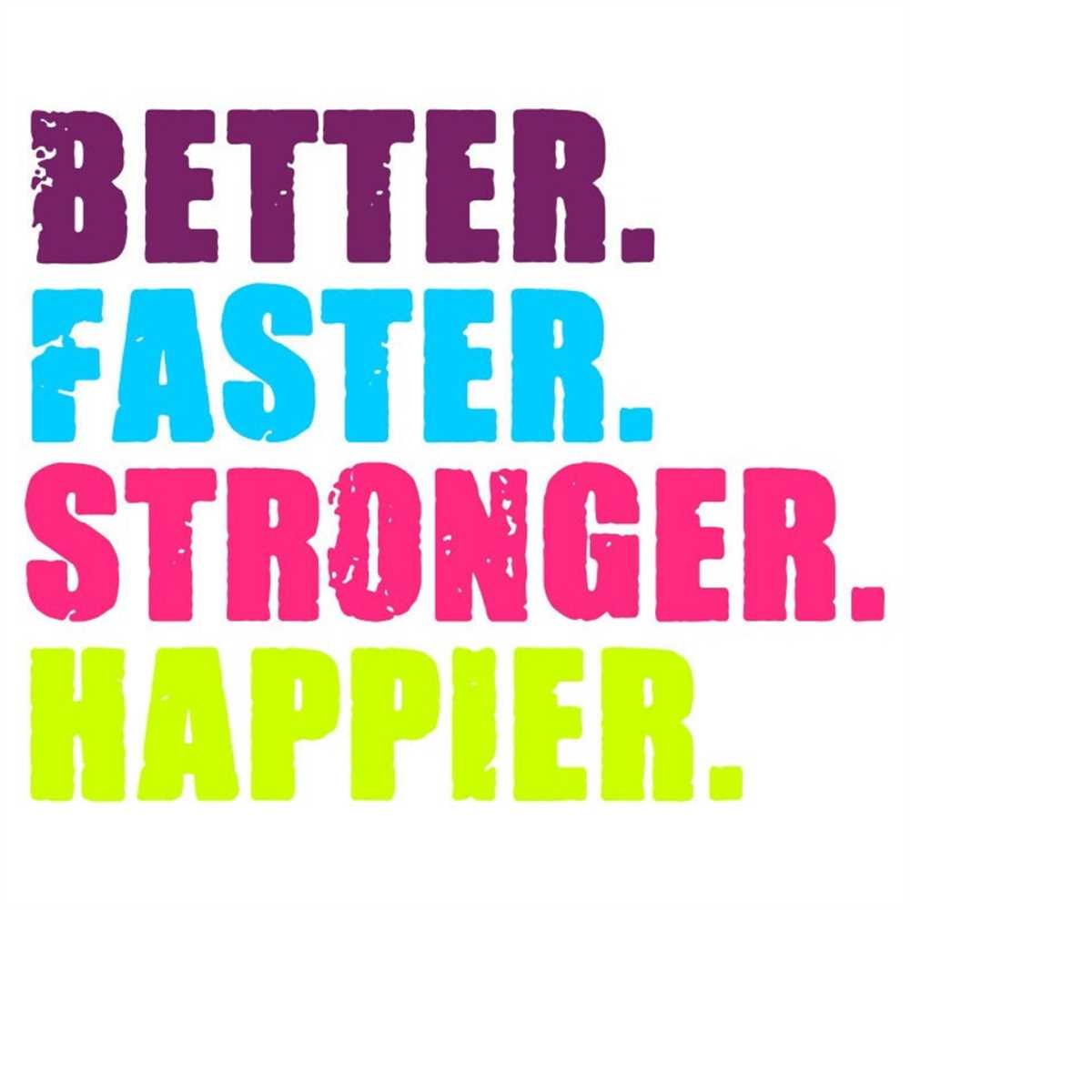 Better Faster Stronger Happier SVG, Fitness SVG, Gym SVG, Di - Inspire ...