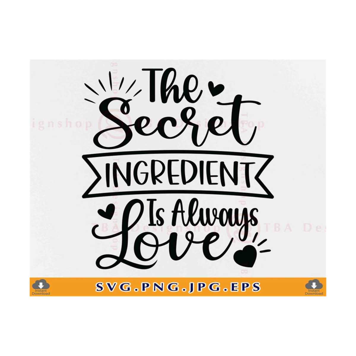 The Secret Ingredient Is Always Love Svg, Kitchen Quote Sayi | Inspire ...