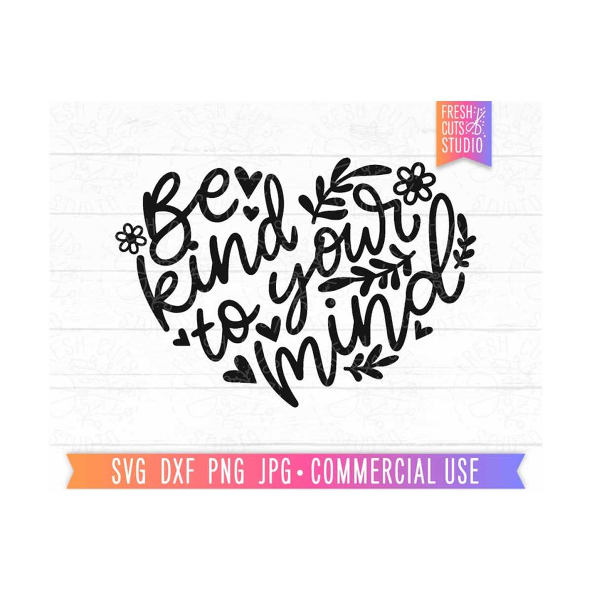 Be Kind to Your Mind SVG Heart Cut File, Hand Lettered Quote | Inspire ...