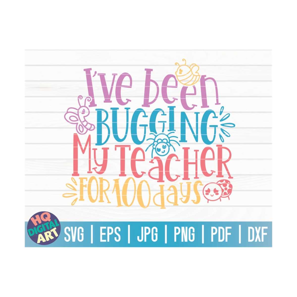 I've been bugging my teacher for 100 days SVG / 100 days SVG | Inspire ...