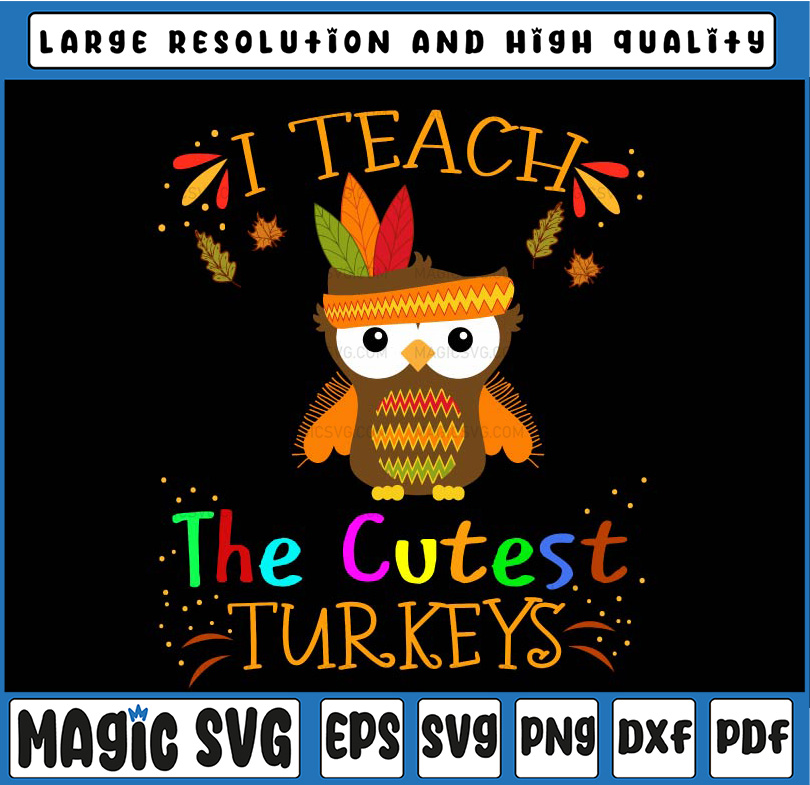 I Teach The Cutest Turkeys Svg, Thanksgiving Teacher Svg, Fa | Inspire ...