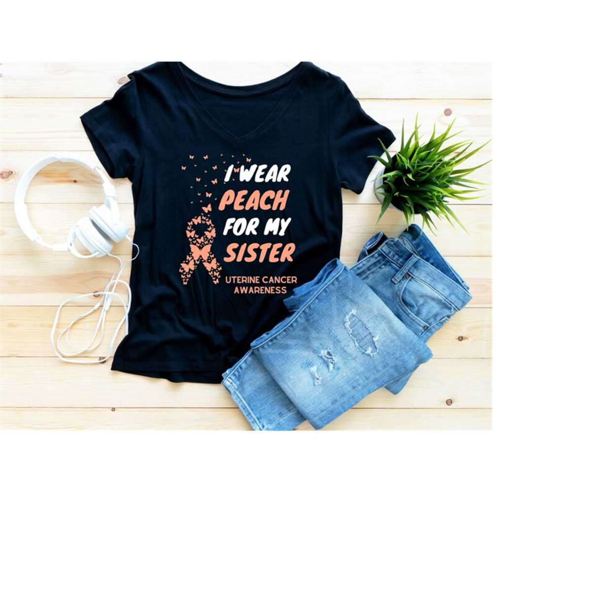 I Wear Peach for My Sister Uterine Cancer Awareness T Shirt