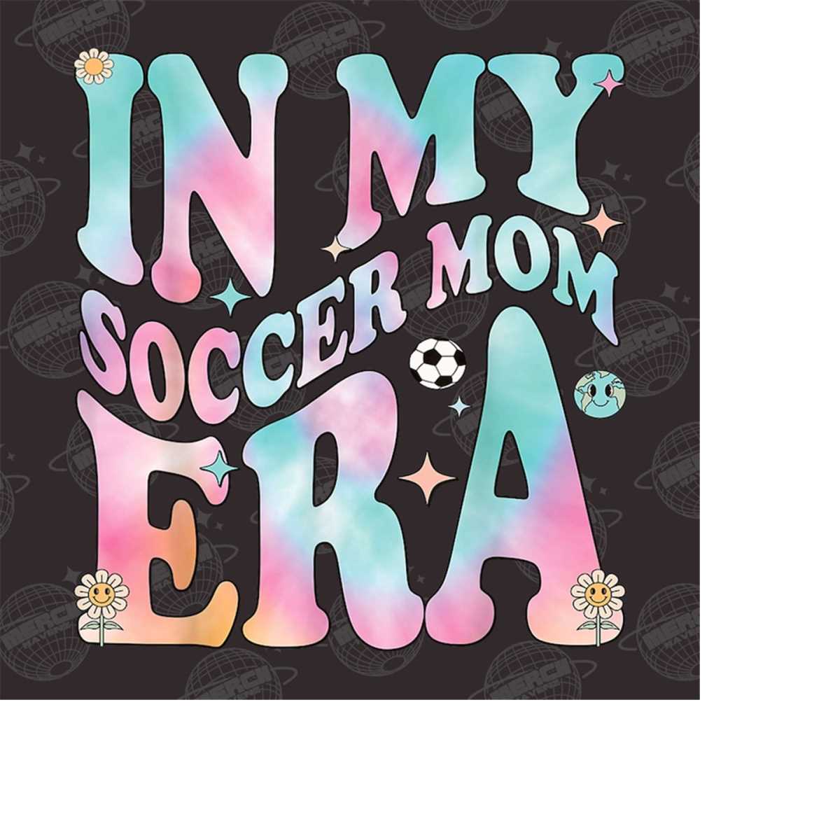 In My Soccer Mama Era Png, Soccer Mom Png, Soccer Lover Png, - Inspire
