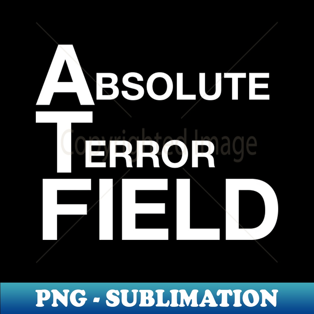 Absolute Terror Field Aesthetic Sublimation Digital File Inspire