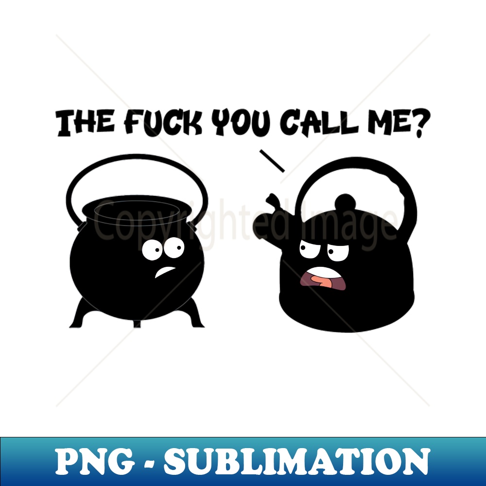 POT CALLING THE KETTLE - Signature Sublimation PNG File - Ad | Inspire ...