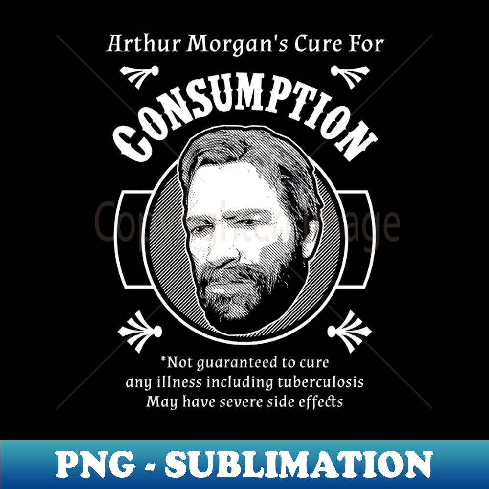 Arthur Cure for Consumption Unique Sublimation PNG Inspire