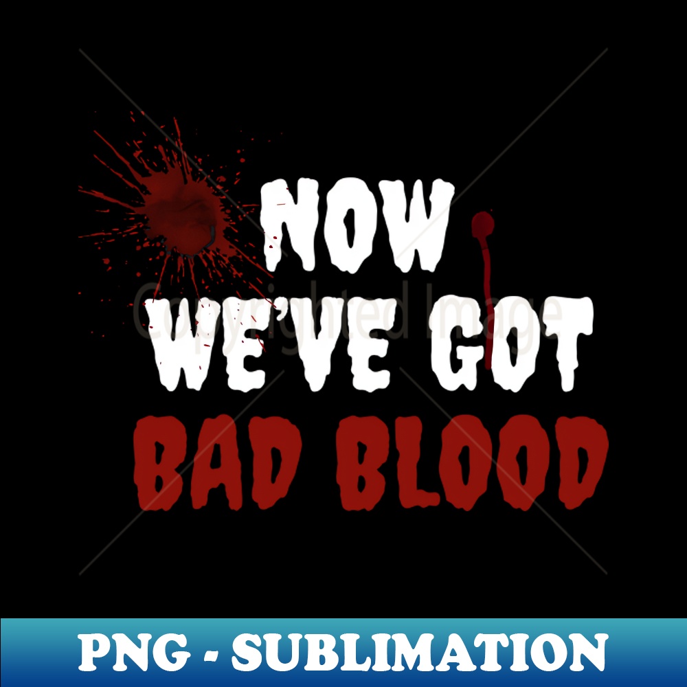 now weve got bad blood- taylor swift - PNG Transparent Subli - Inspire Uplift