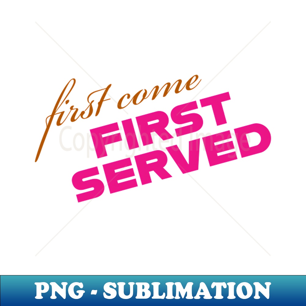 First Come First Set First come first served - Modern Sublimation PNG File - Add - Inspire ...