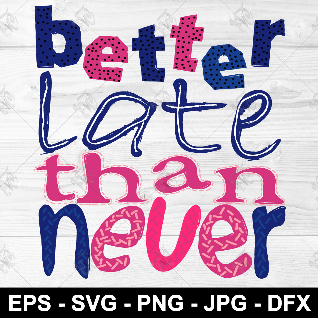 Better late than never SVG Lettering PNG EPS Clothing design | Inspire ...