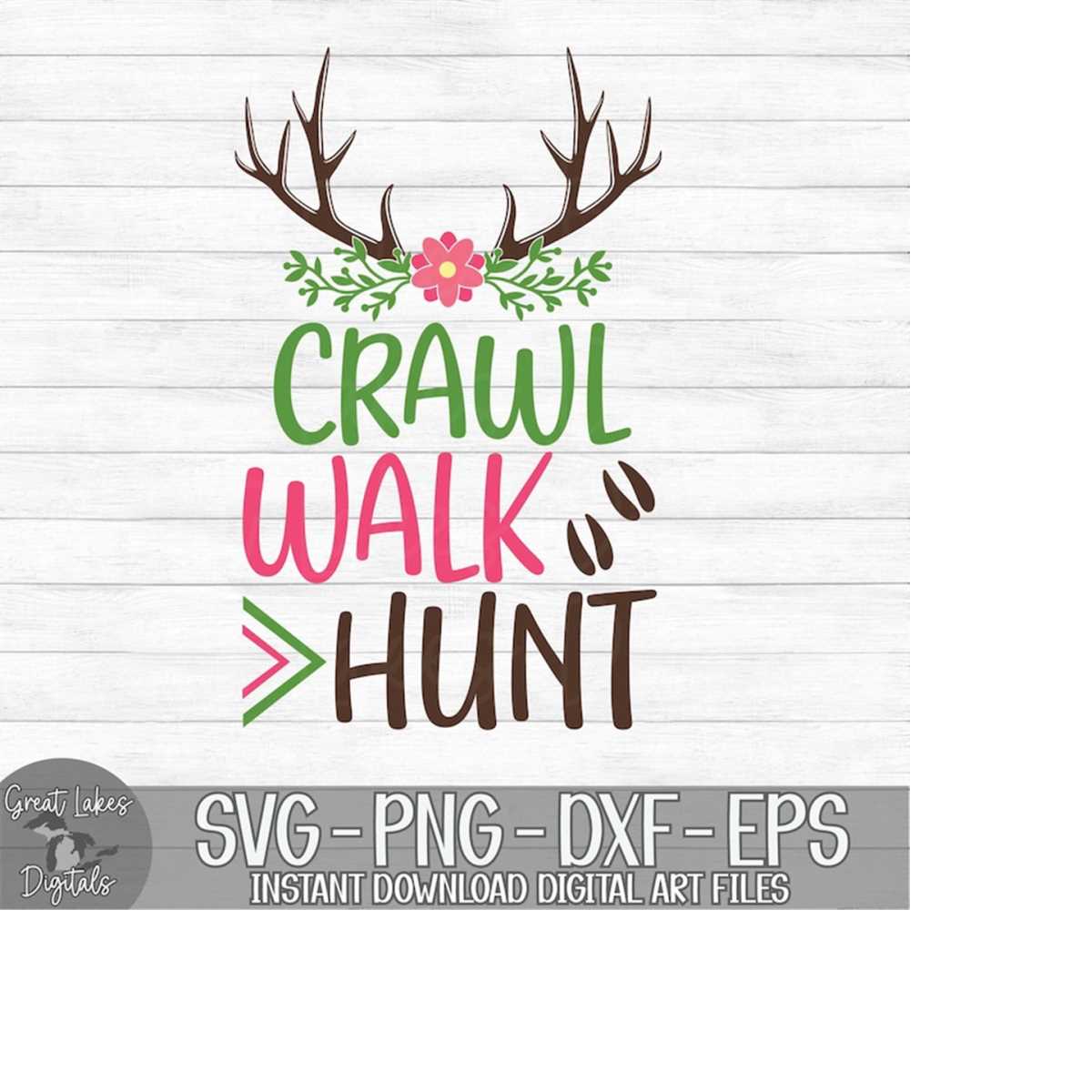 Crawl Walk Hunt - Instant Digital Download - svg, png, dxf, - Inspire ...
