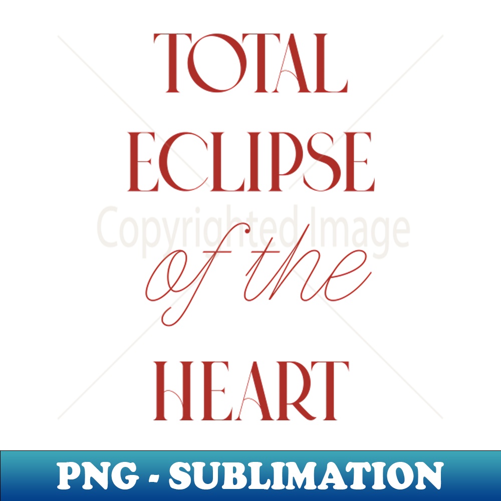 Total Eclipse of the Heart Premium PNG Sublimation File Inspire