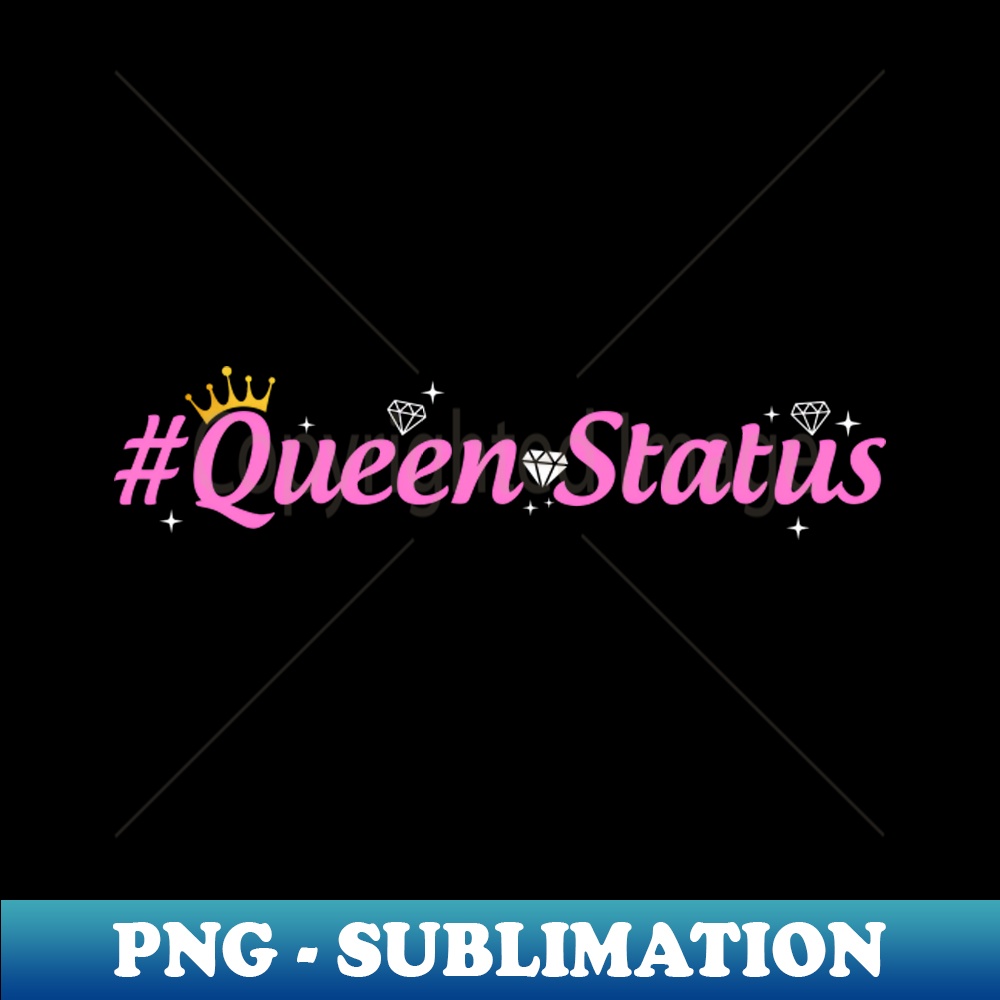 Queen status HighQuality PNG Sublimation Download Perfe Inspire