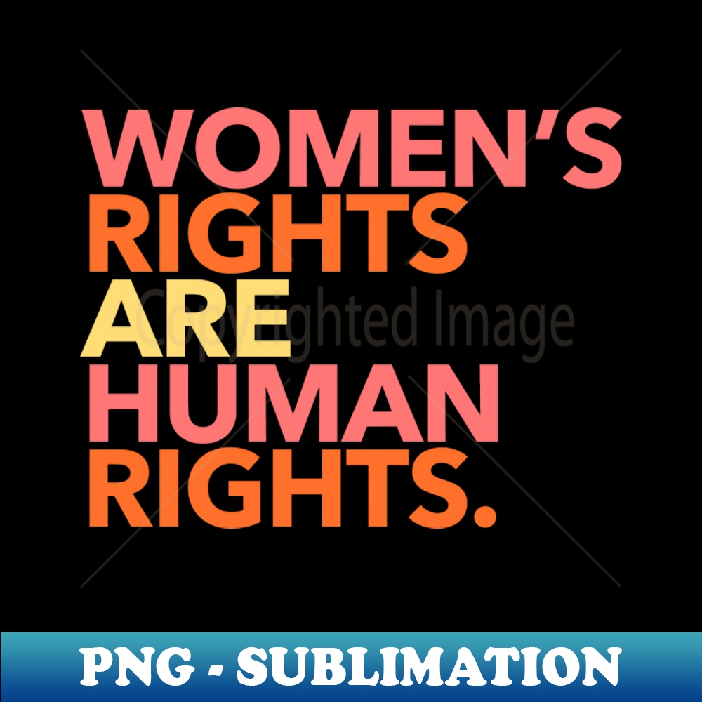 Womens Rights Are Human Rights - PNG Transparent Sublimation | Inspire ...