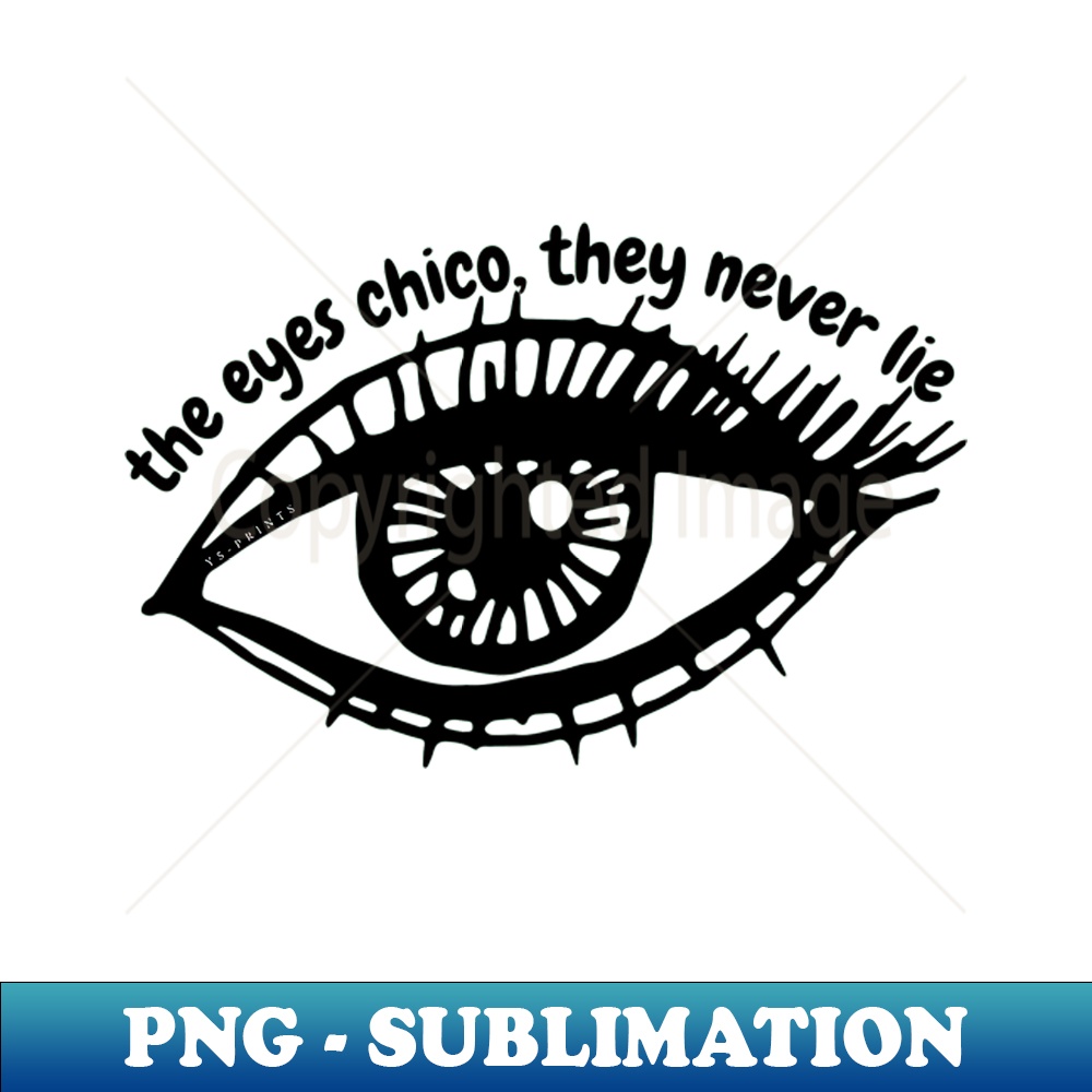 The Eyes Chico They Never Lie übersetzung The eyes chico they never lie - Stylish Sublimation Digital | Inspire