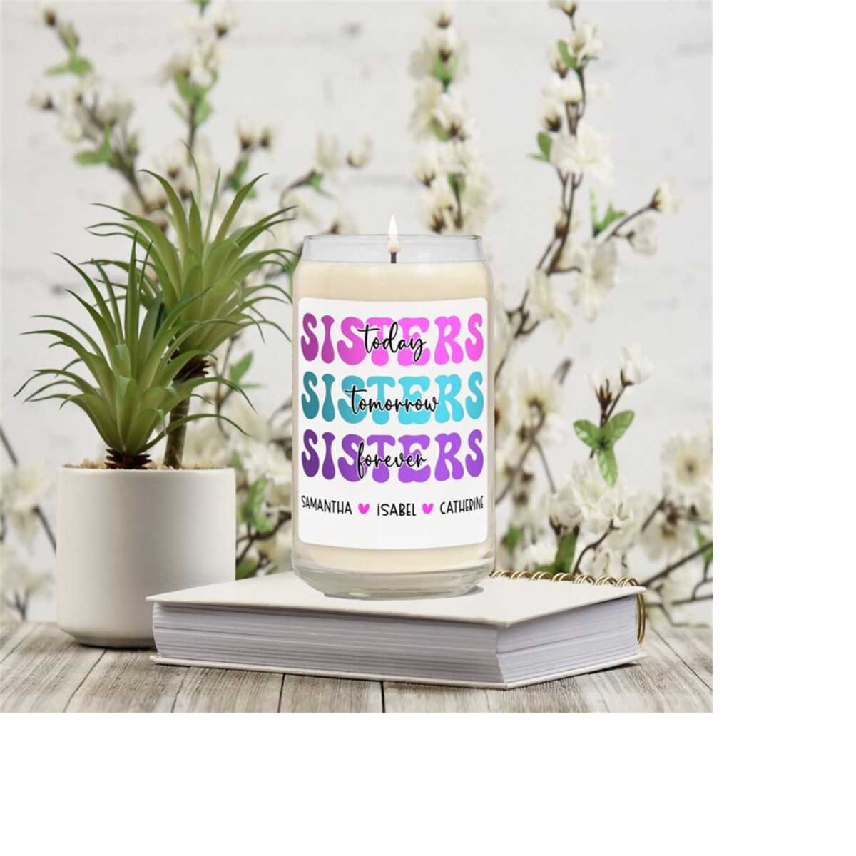 Sisters Today Tomorrow Forever Candle, Personalized Sisters | Inspire ...