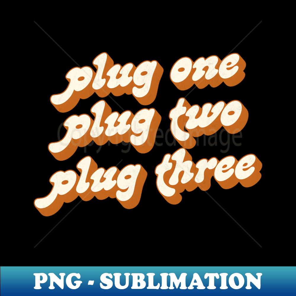 Plug One Plug Two Plug Three - Unique Sublimation PNG Down | Inspire Uplift