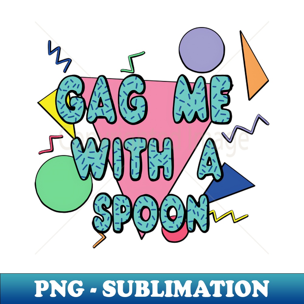 Gag me with a spoon 80s PNG Transparent Sublimation Design Inspire