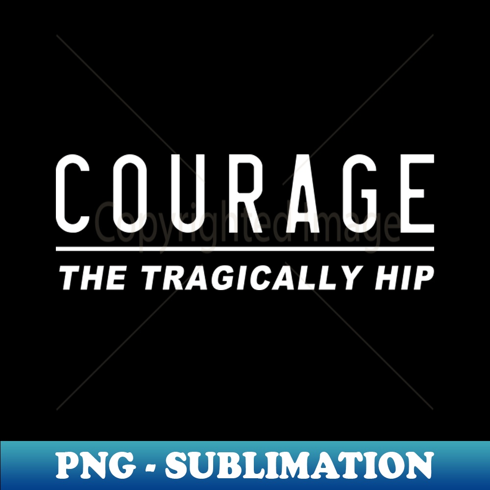 Courage by The Hip - Signature Sublimation PNG File - Revolu | Inspire ...