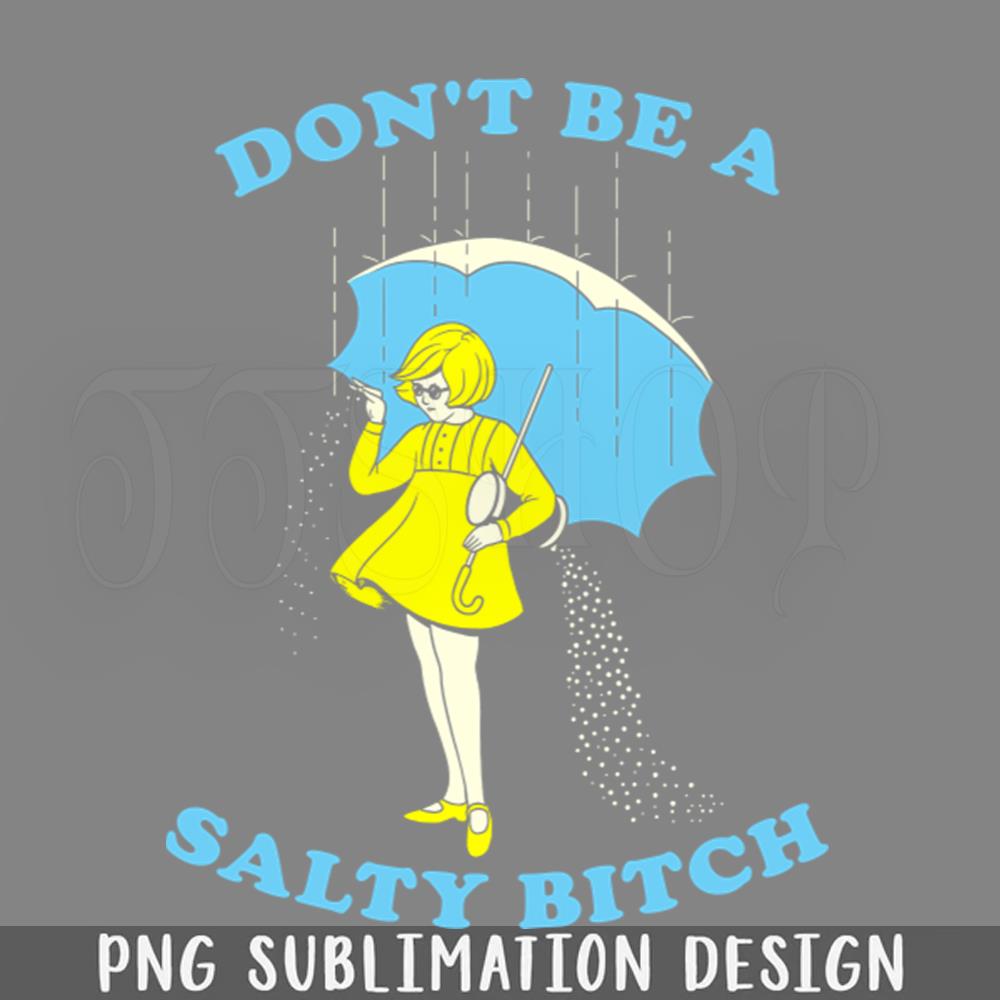 Dont Be A Salty PNG Download | Inspire Uplift