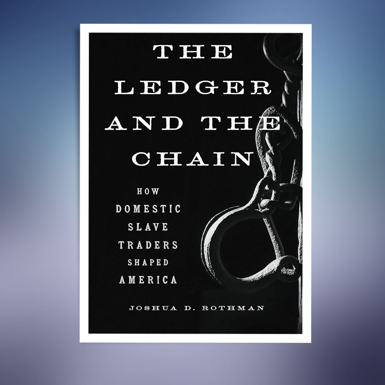 Joshua Rothman The Ledger and the Chain: How Domestic Slave Traders Shaped | Inspire ...