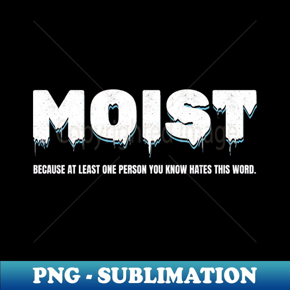 Original Moist is a joke HighQuality PNG Sublimation Down Inspire