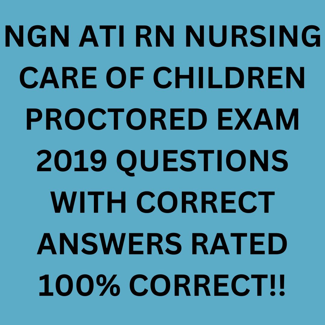 NGN ATI RN NURSING CARE OF CHILDREN PROCTORED EXAM 2019 QUES - Inspire