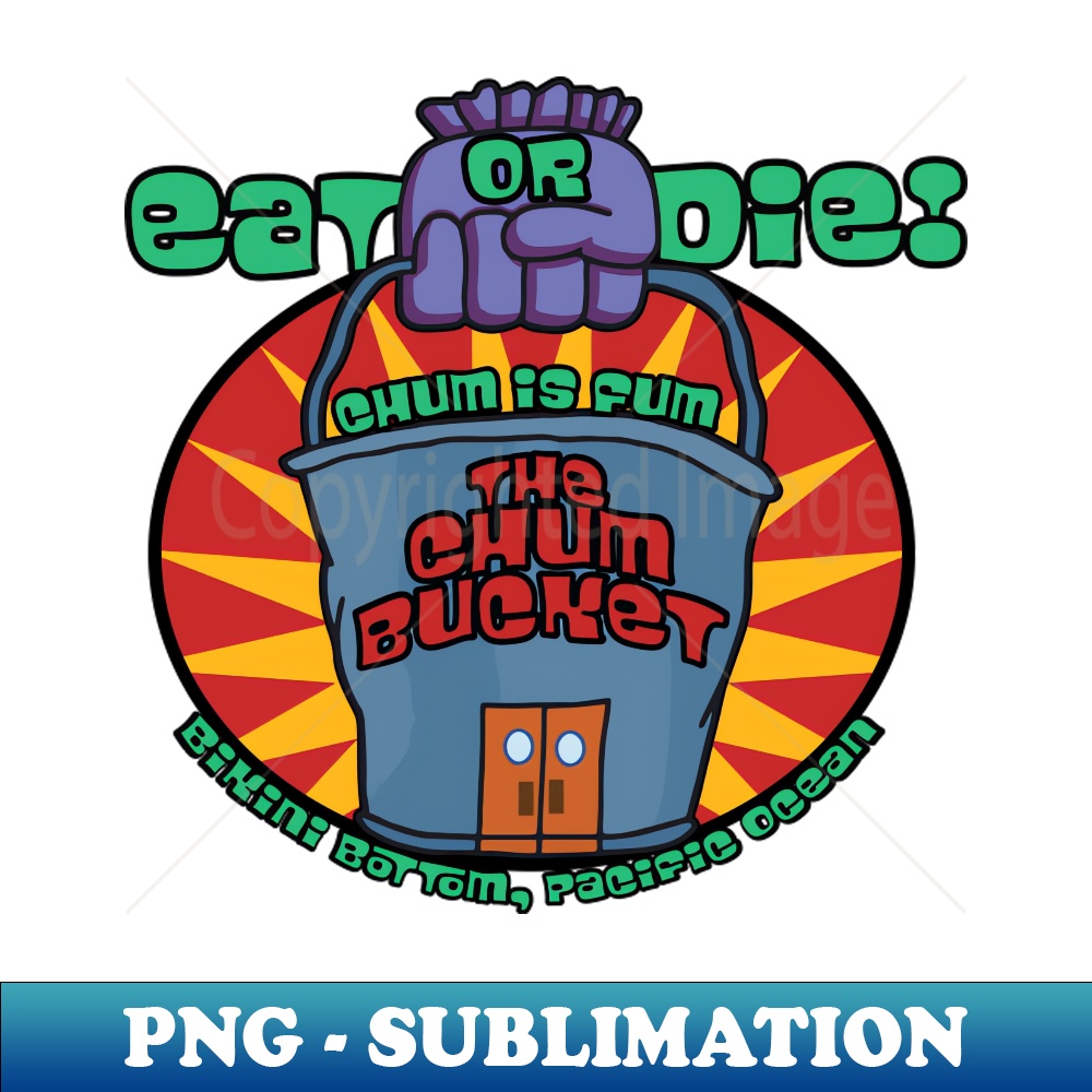 Chum Bucket Digital Sublimation Download File Enhance Yo Inspire