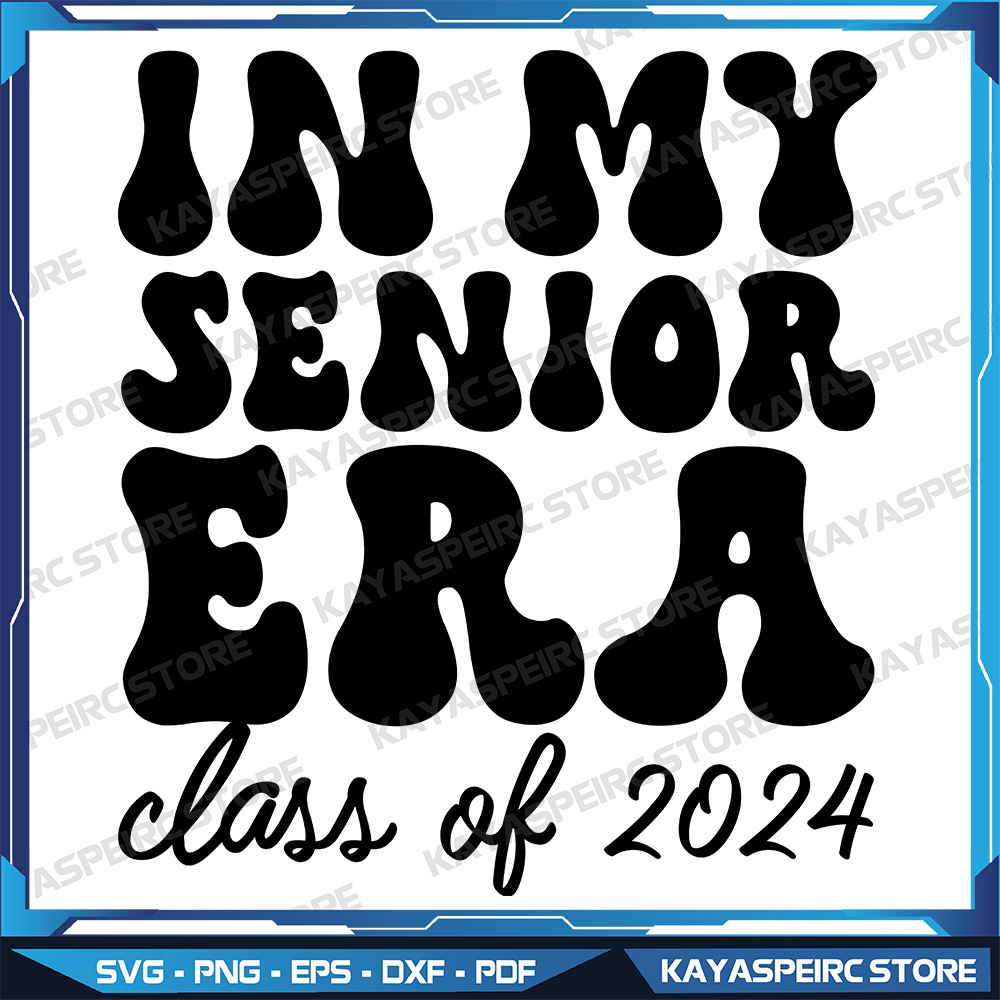 In My Senior ERA Svg, Class of 2024 Svg, Senior 2024 Svg, La - Inspire ...