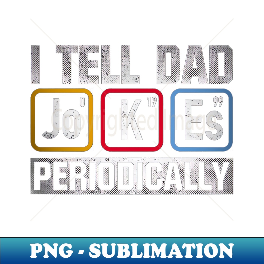 I Tell Dad Jokes Periodically - Modern Sublimation PNG File | Inspire ...