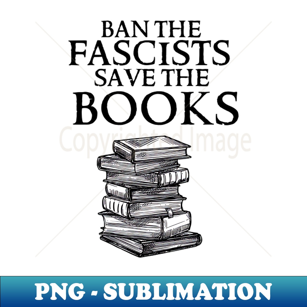 Ban The Fascists Save The Books - Trendy Sublimation Digital - Inspire