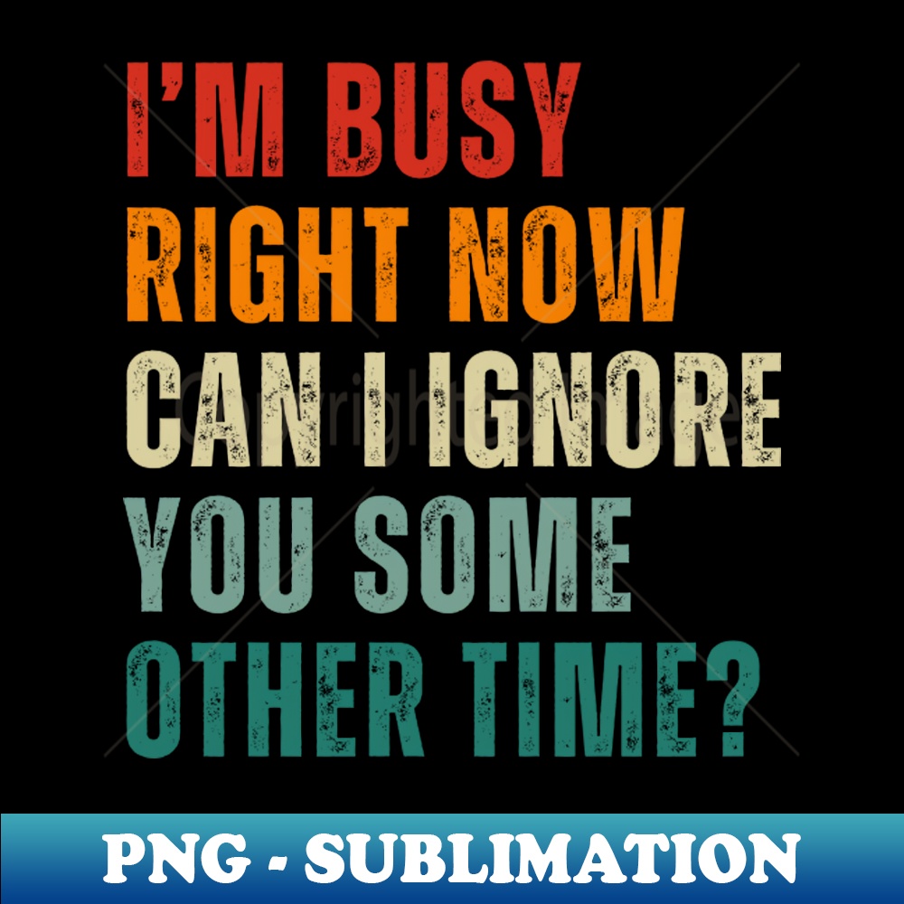 Im busy right now can I ignore you some other time - Creativ | Inspire ...