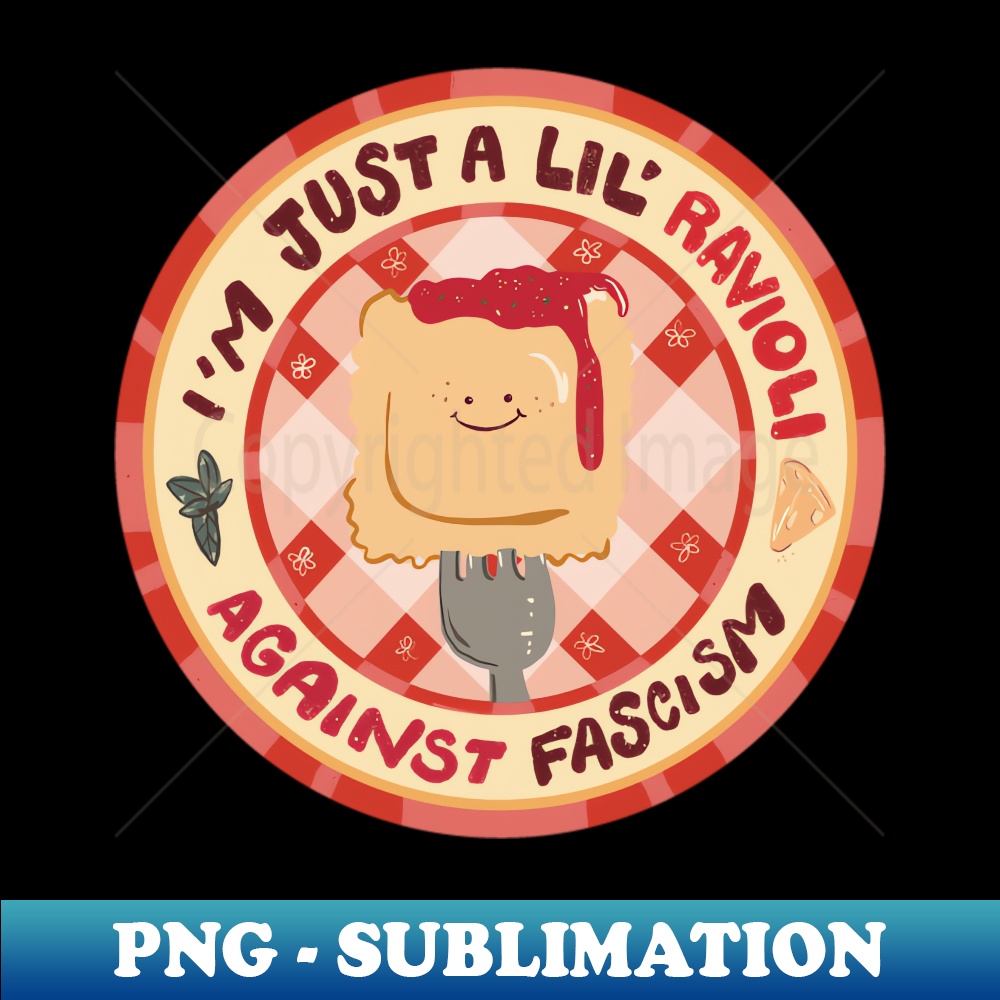 Just a Lil Ravioli Against Fascism - PNG Transparent Digital - Inspire ...