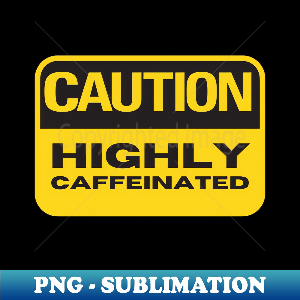 Highly Caffeinated - Exclusive PNG Sublimation Download - Ca - Inspire ...