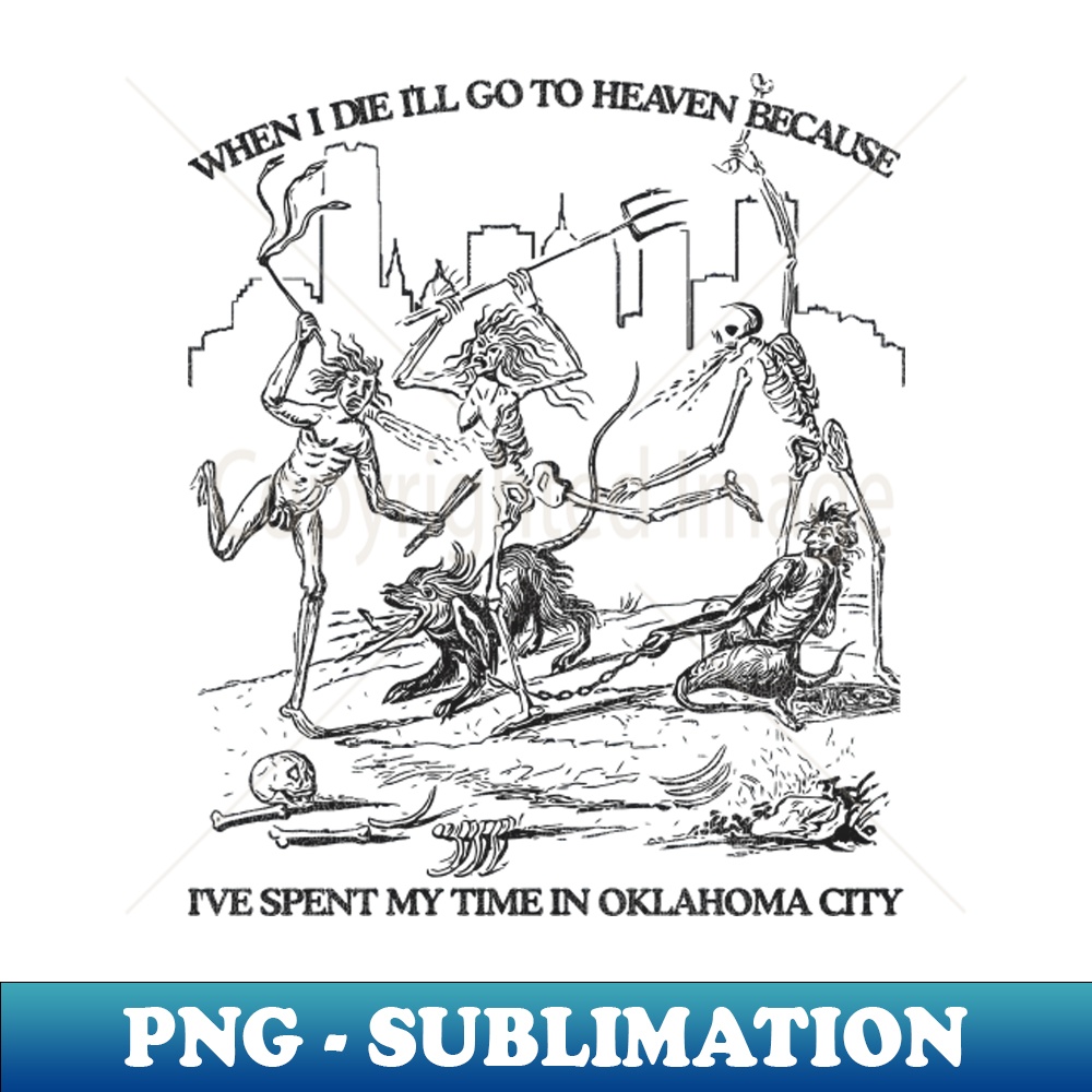 When I Die Ill Go To Heaven Because Ive Spent My Time in Okl | Inspire ...