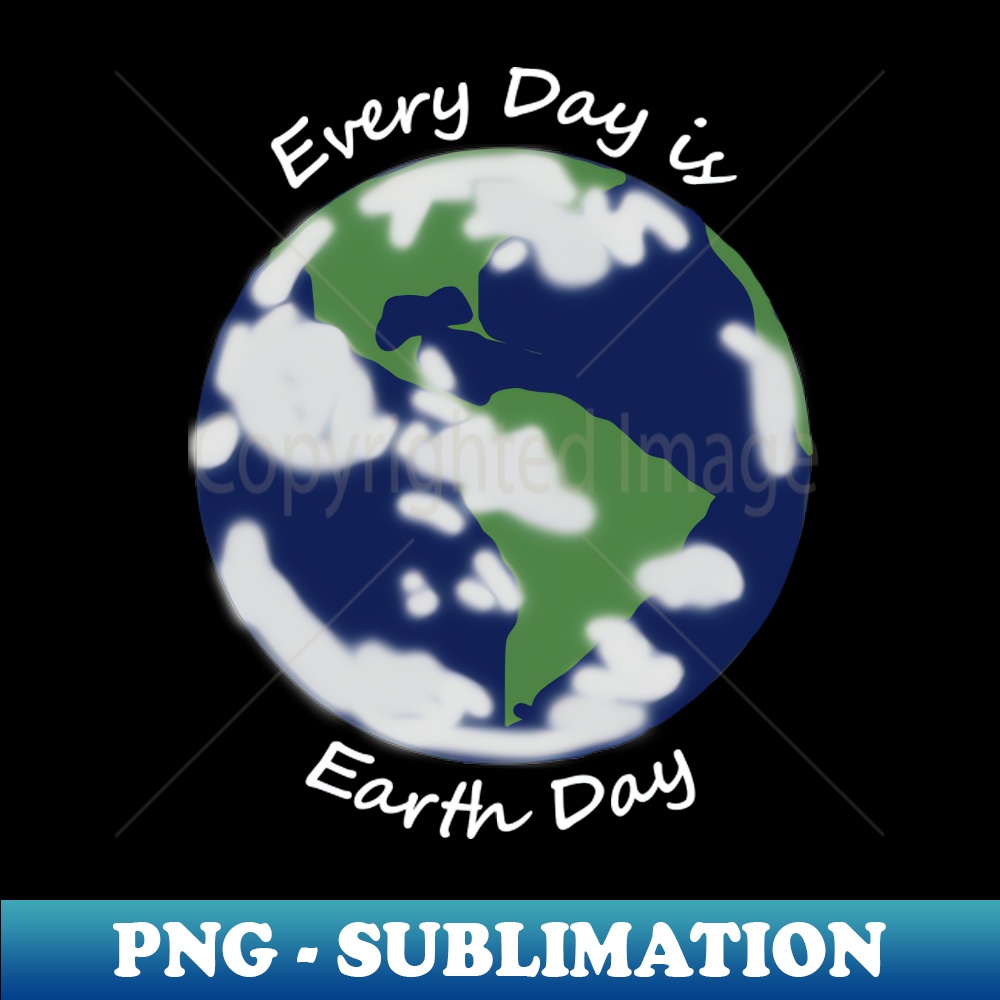 Every Day is Earth Day Planet - Modern Sublimation PNG File | Inspire ...