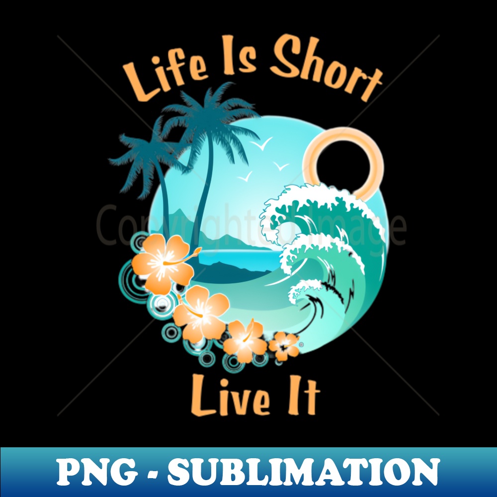 Life Is Short Live It - Aesthetic Sublimation Digital File - - Inspire ...