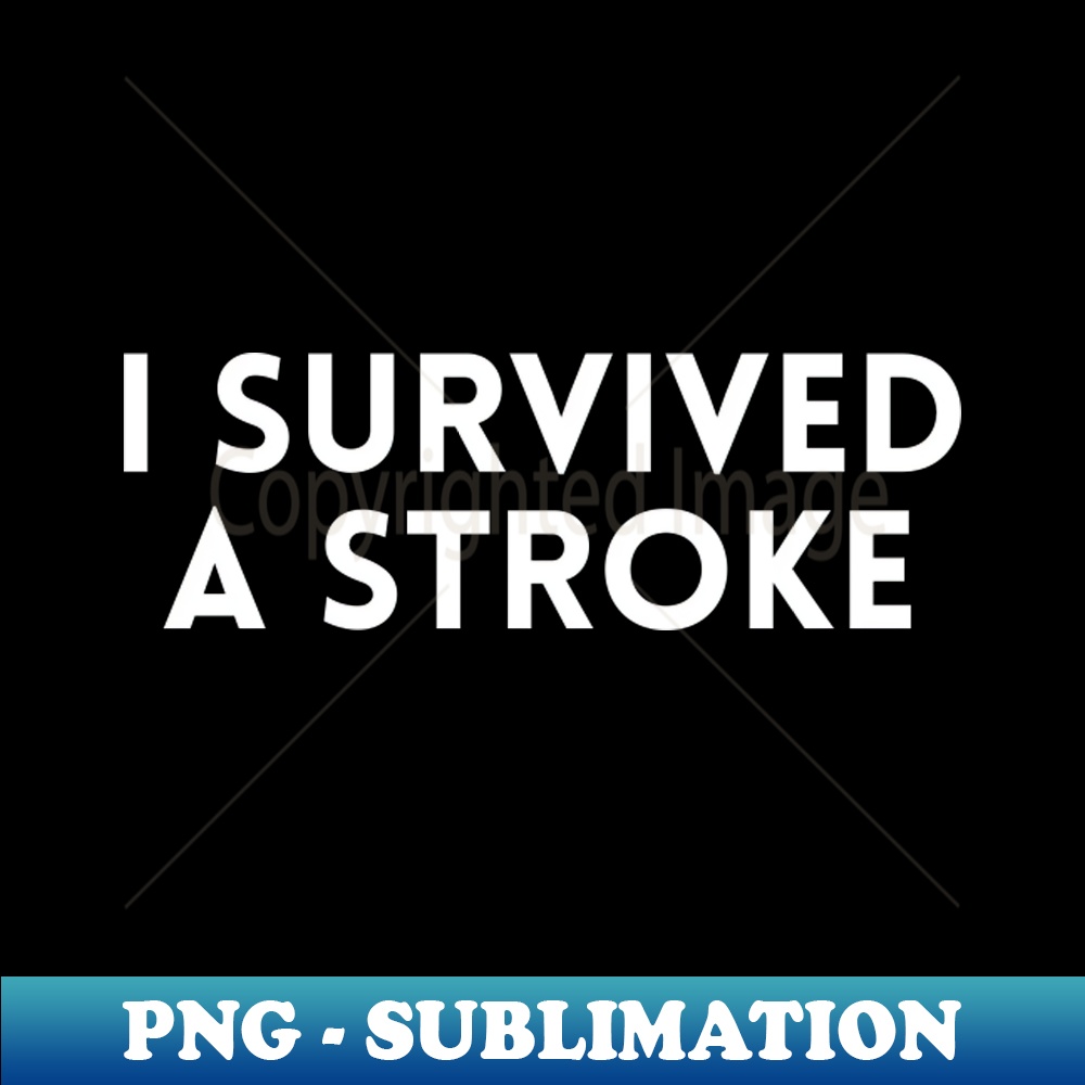 I Survived A Stroke - Exclusive Sublimation Digital File - S | Inspire ...