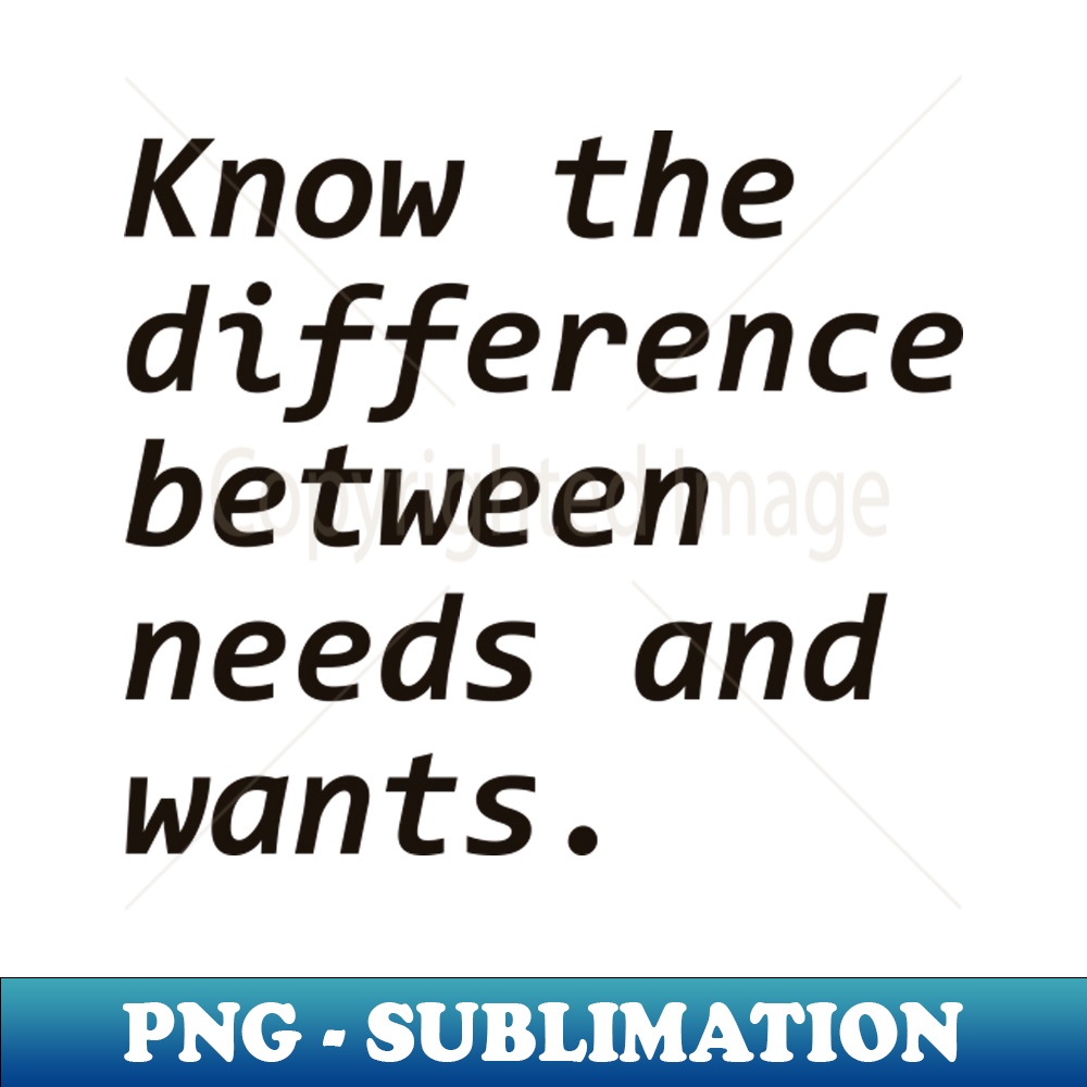 Know the difference between needs and wants - PNG Transparen | Inspire ...